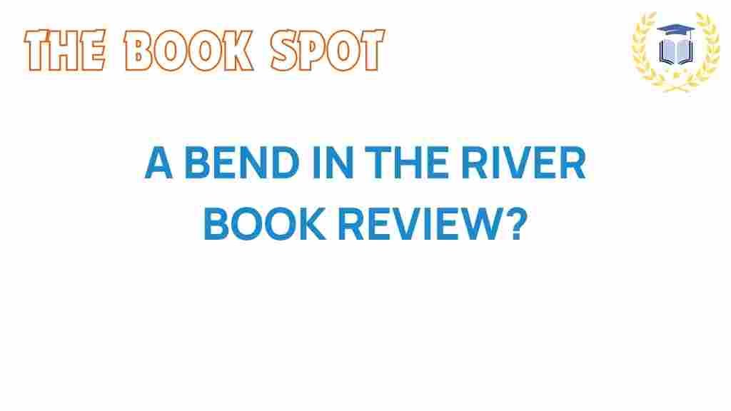 a-bend-in-the-river-book-review