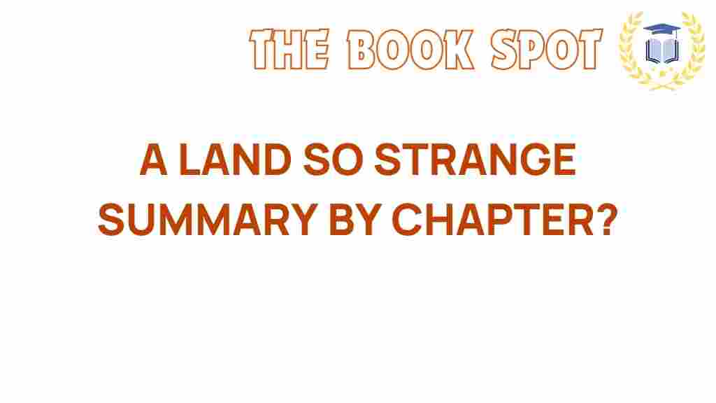 a-land-so-strange-chapter-summary