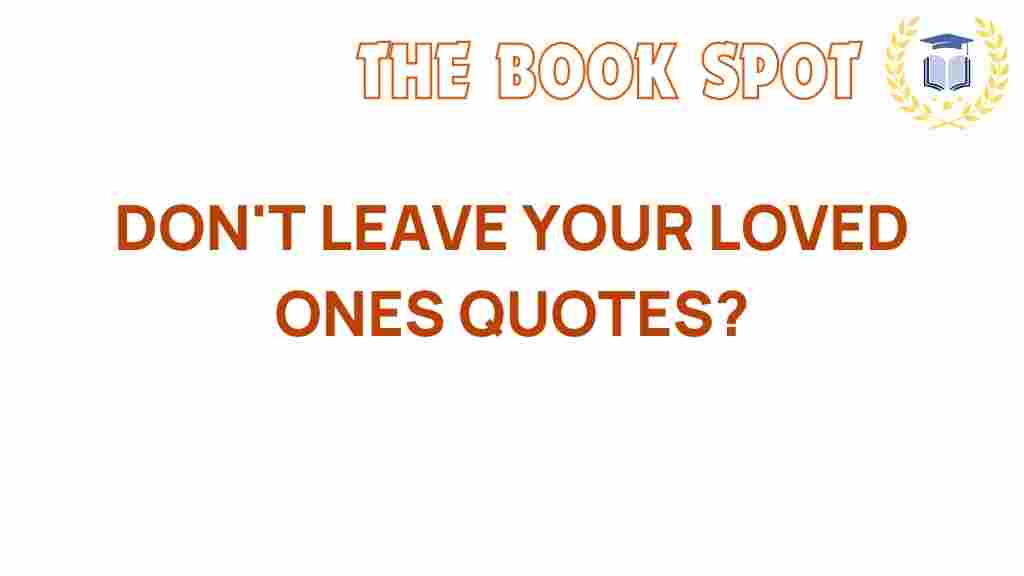 dont-leave-your-loved-ones-quotes