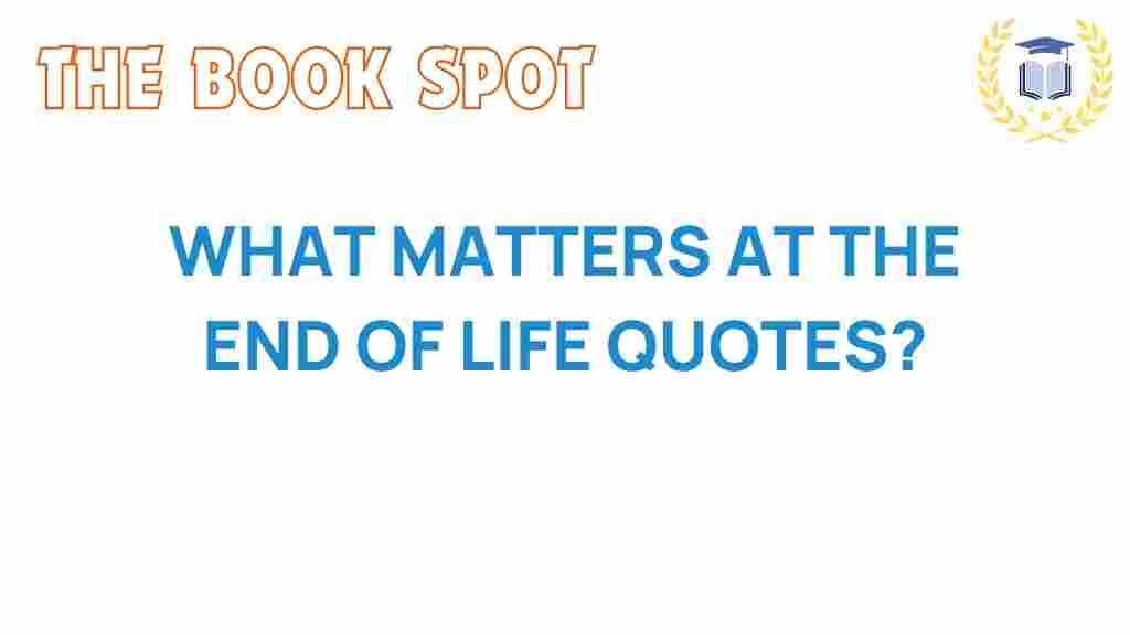 what-matters-at-the-end-of-life-quotes