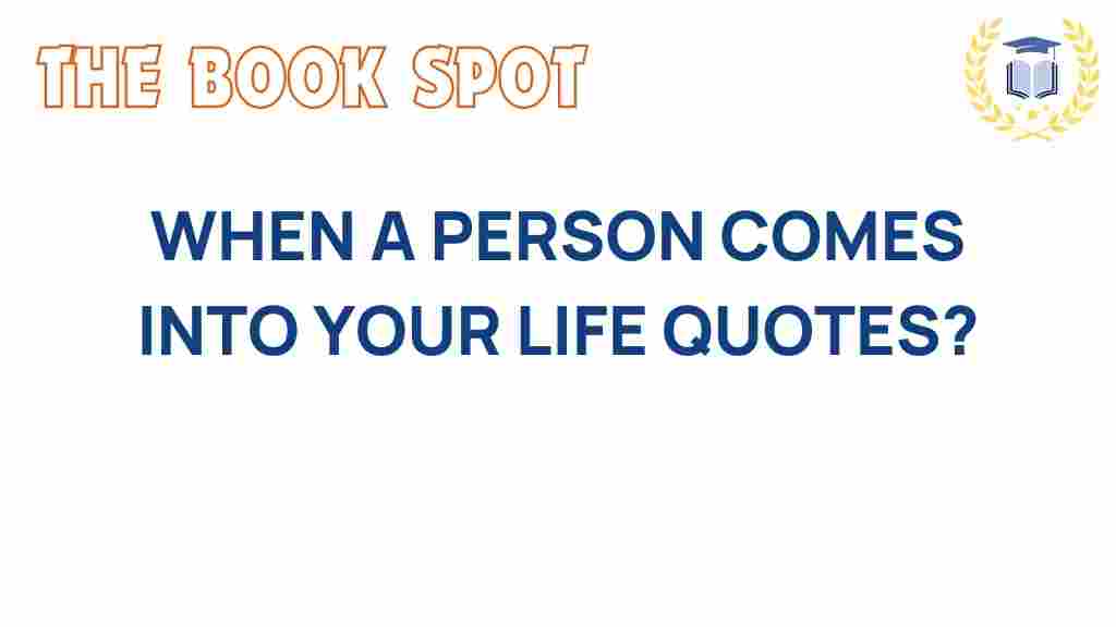 when-a-person-comes-into-your-life-quotes