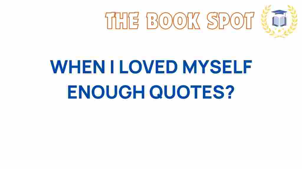 when-i-loved-myself-enough-quotes