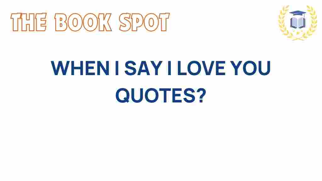 when-i-say-i-love-you-quotes