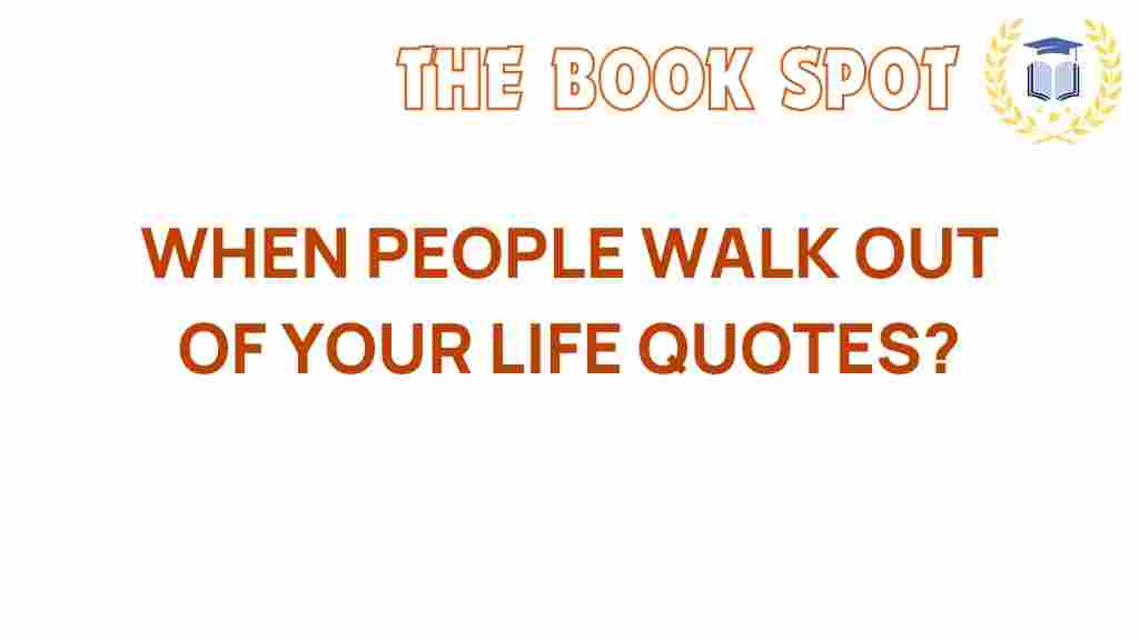 when-people-walk-out-of-your-life-quotes
