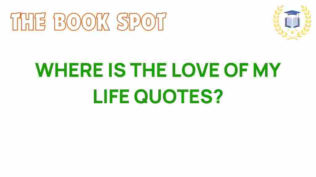 where-is-the-love-of-my-life-quotes