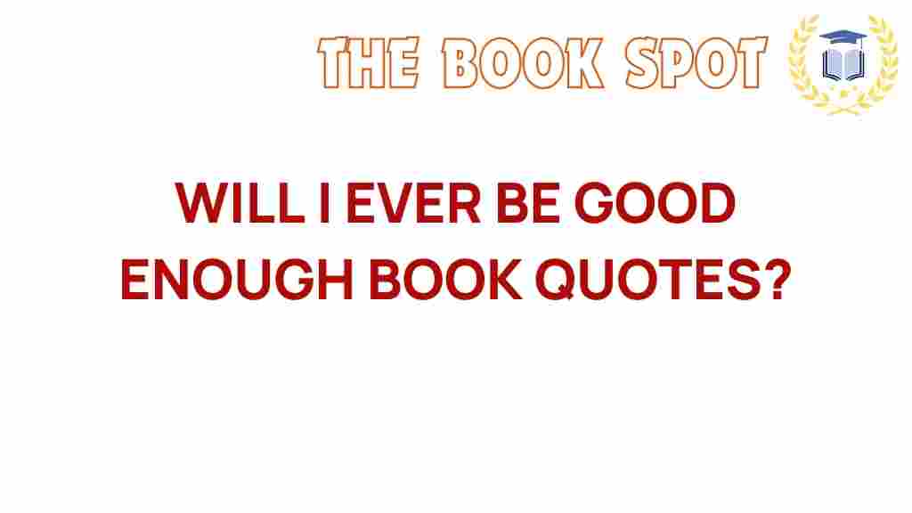 will-i-ever-be-good-enough-quotes
